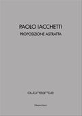 PAOLO IACCHETTI Proposizione astratta