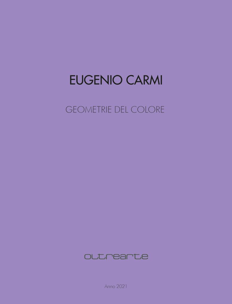 2021 EUGENIO CARMI. GEOMETRIE DEL COLORE. Oltrearte Edizioni. Catalogo