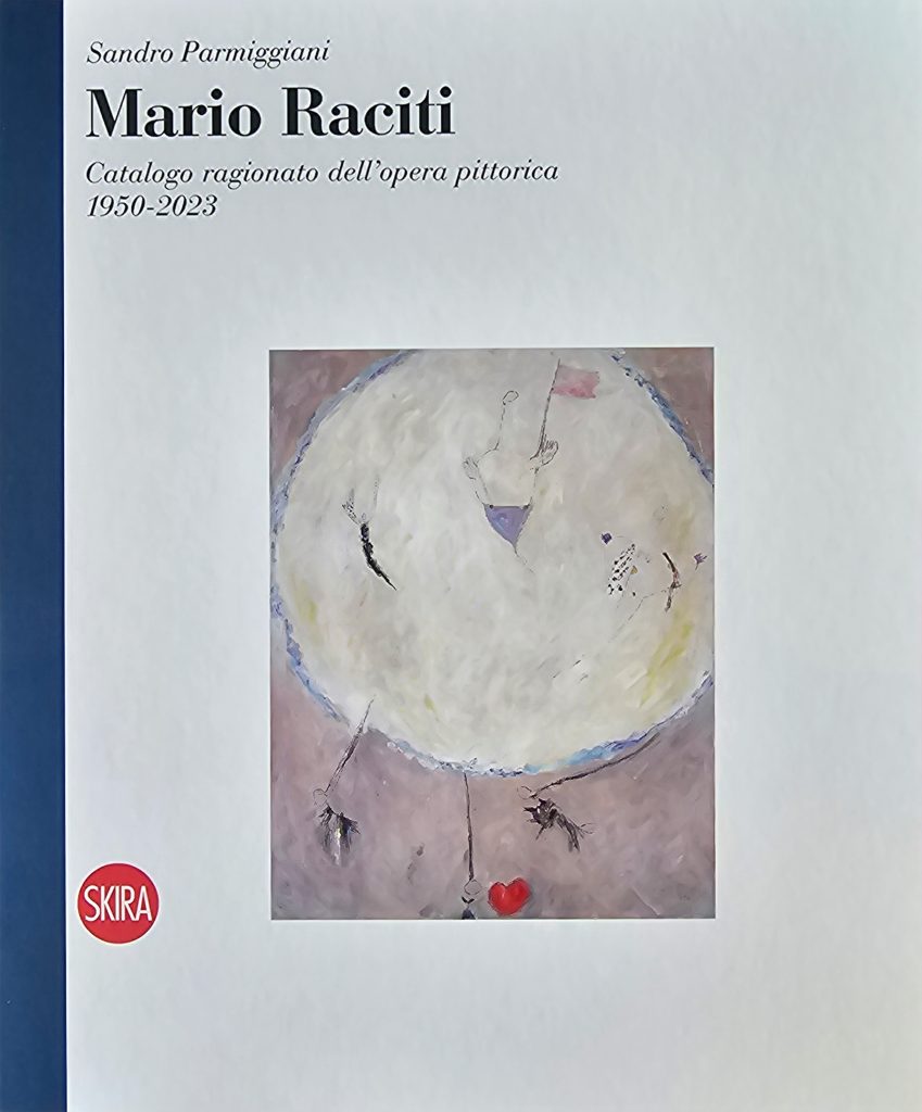 2023 MARIO RACITI. CATALOGO RAGIONATO DELL’OPERA PITTORICA 1950-2023. Skira Editore. Catalogo