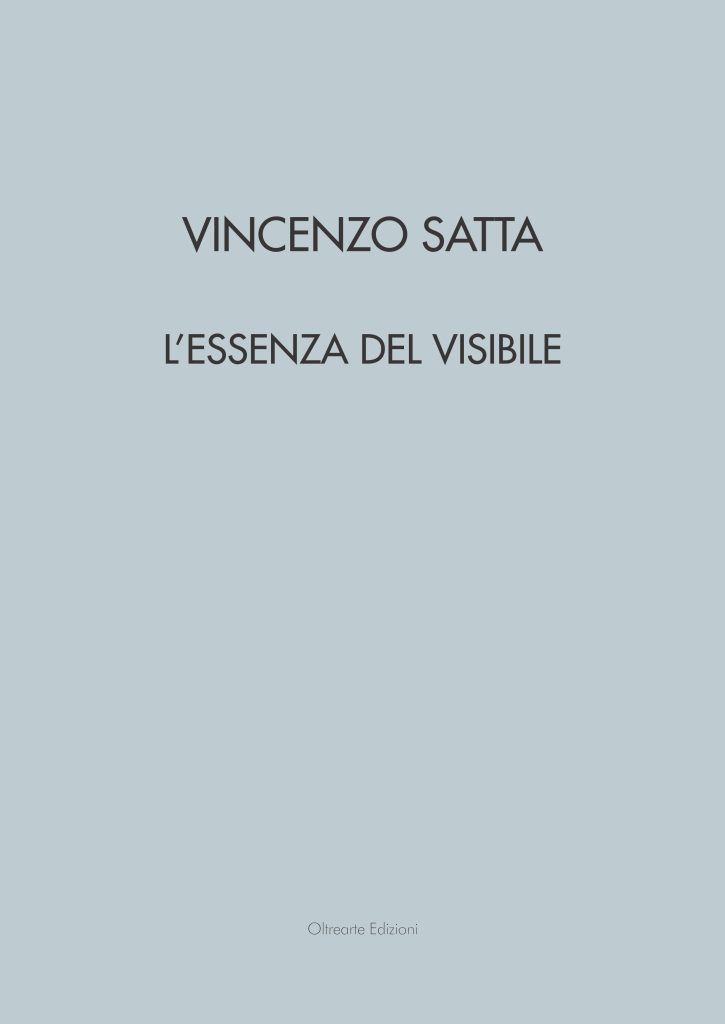 2024 VINCENZO SATTA. L’ESSENZA DEL VISIBILE. Palazzo Sarcinelli, Conegliano, OltreArte Galleria Contemporanea. Catalogo
