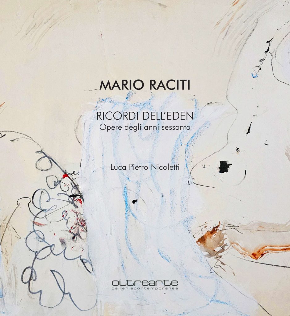 2024 MARIO RACITI. RICORDI DELL’EDEN. Opere degli anni sessanta. OltreArte Galleria Contemporanea, Conegliano. Catalogo
