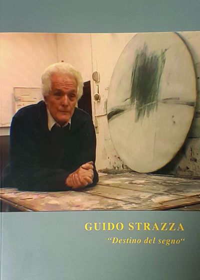 2011 GUIDO STRAZZA. DESTINO DEL SEGNO. Galleria Morone, Milano. Catalogo