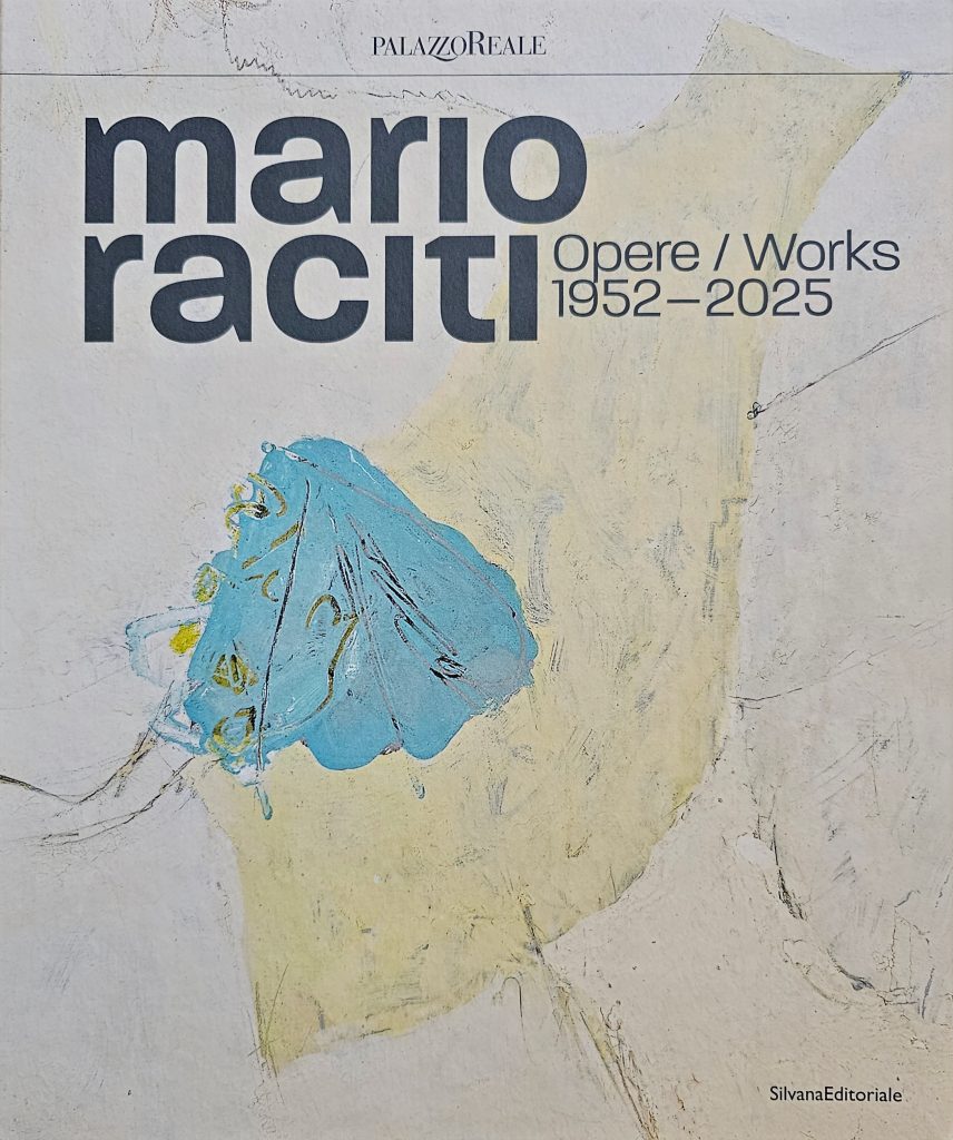 2026 MARIO RACITI. OPERE 1952-2025. Palazzo Reale, Milano. A cura di Luca Pietro Nicoletti. Silvana Editoriale. Catalogo