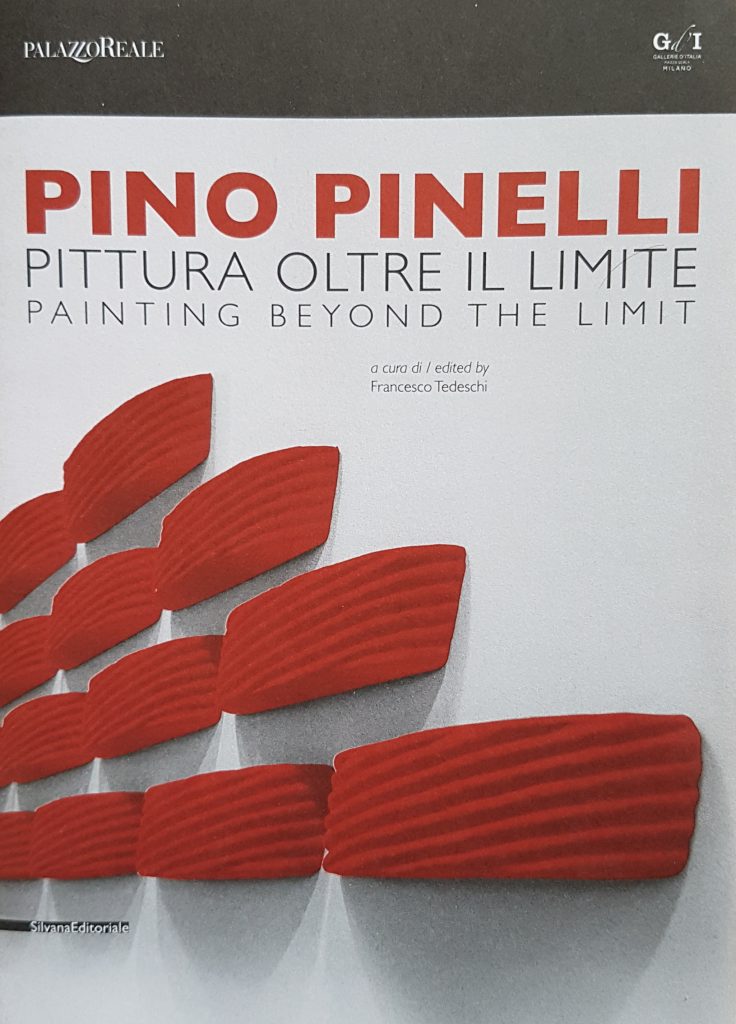 2018 PINO PINELLI. PITTURA OLTRE IL LIMITE. Palazzo Reale, Milano. Silvana Editoriale. Catalogo