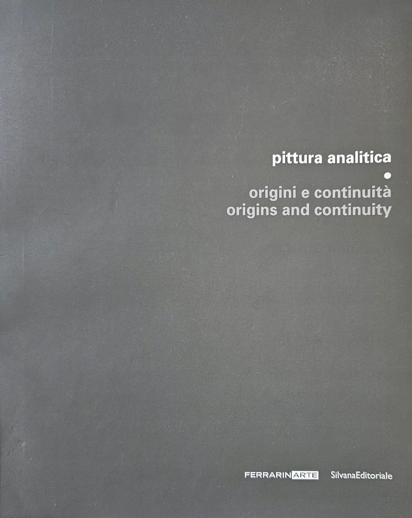 2017 PITTURA ANALITICA. ORIGINI E CONTINUITA’. Silvana Editoriale. Catalogo