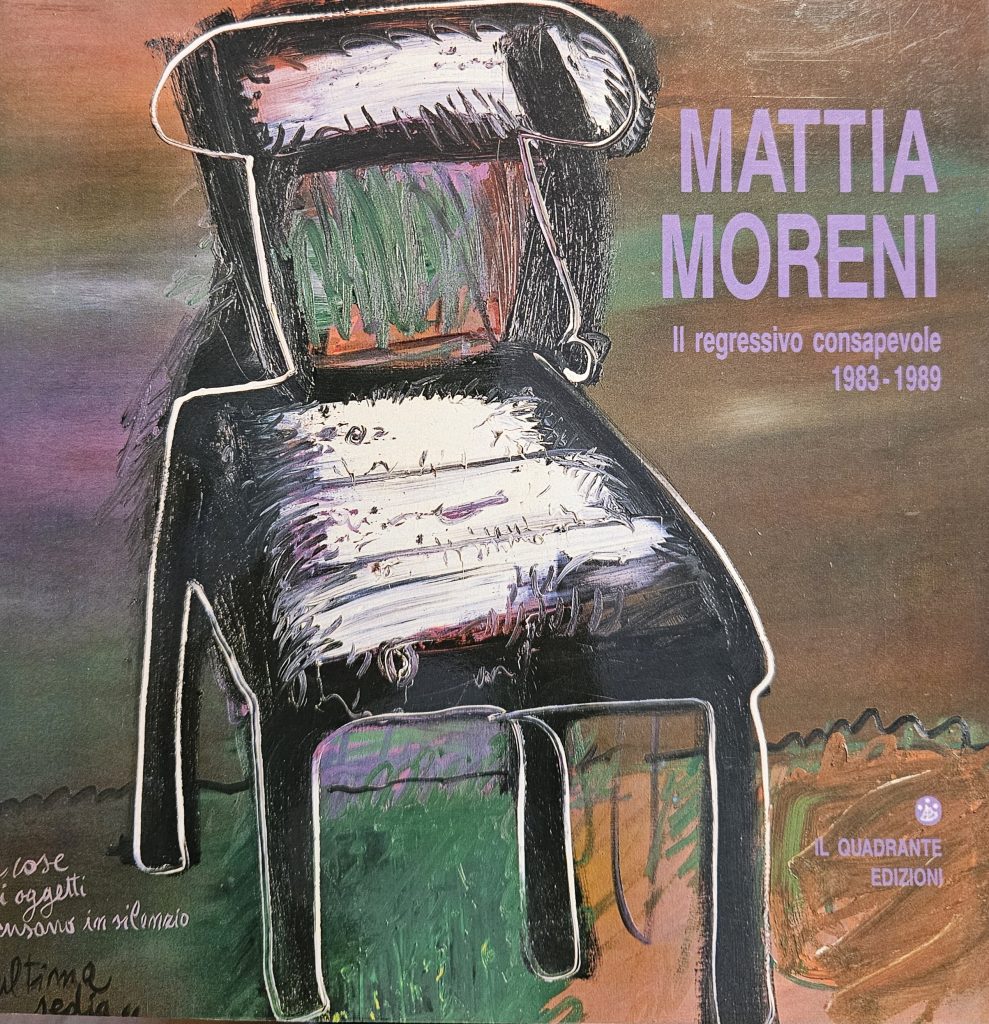1989 MATTIA MORENI. IL REGRESSIVO CONSAPEVOLE. 1983-1989. Catalogo