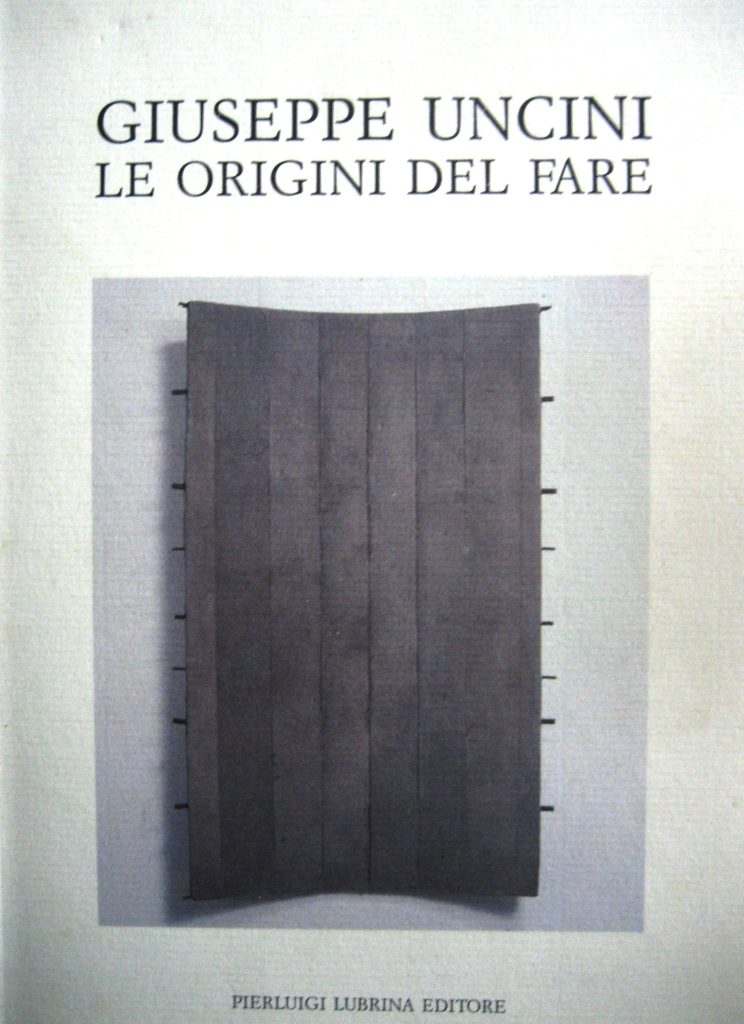 1990 GIUSEPPE UNCINI. Le origini del fare. Giovanni Maria Accame. Pierluigi Lubrina Editore. Catalogo
