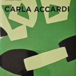 2011 CARLA ACCARDI. A cura di Germano Celant. Silvana Editoriale. Catalogo