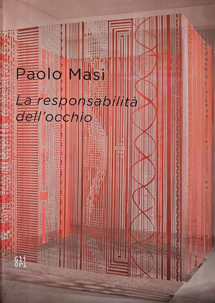 2013 PAOLO MASI. La responsabilità dell'occhio. A cura di Flaminio Gualdoni. Catalogo